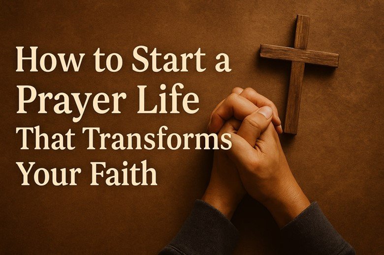 How to Start a Prayer Life That Transforms Your Faith - The Mentoring ...